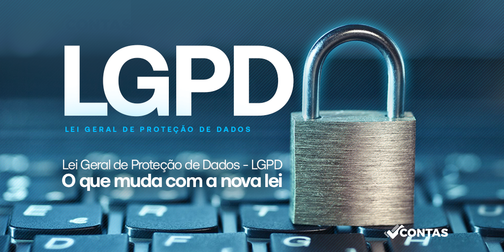 Lei Geral de Proteção de Dados – LGPD  O que muda com a nova Lei